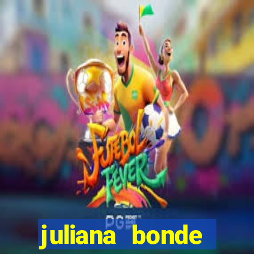 juliana bonde mostrando tudo